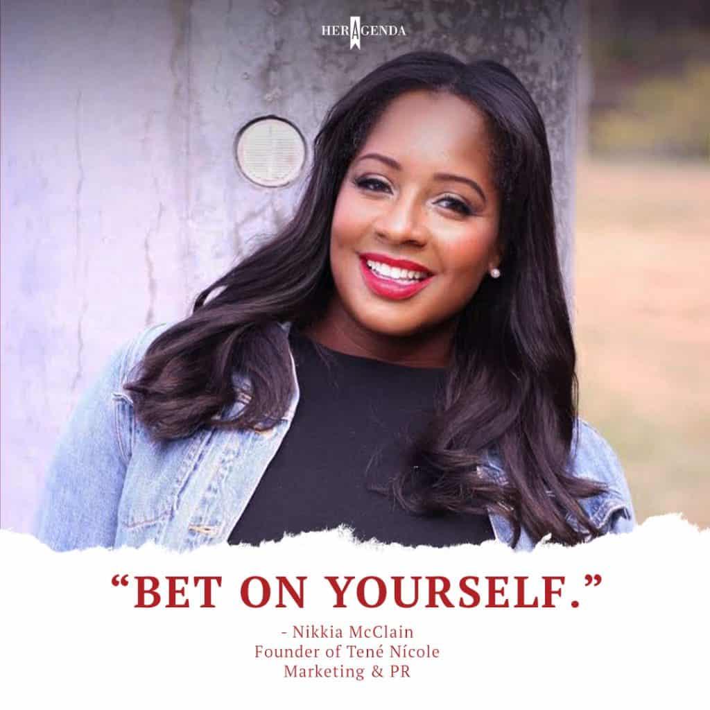 "Bet on yourself." -Nikkia McClain