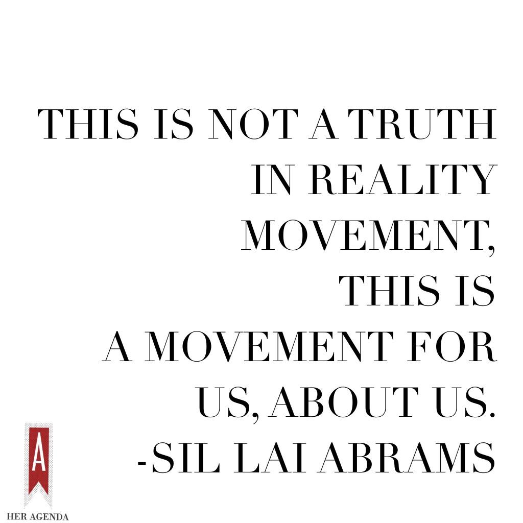 "This is not a Truth in Reality movement, this is a movement for us, about us." -Sil Lai Abrams via Her Agenda