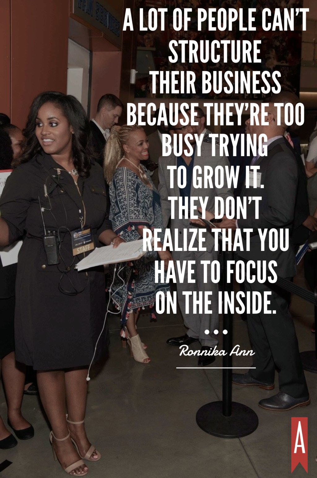 "A lot of people can’t structure their business because they’re too busy trying to grow it. They don’t realize that you have to focus on the inside." -Ronnika Ann via Her Agenda