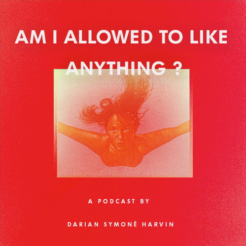 Am I Allowed To Like Anything - Podcast Darian Symone Harvin