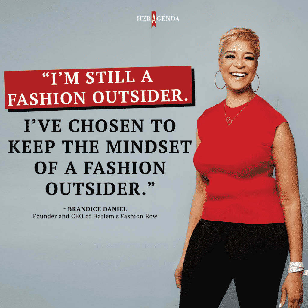 "I’m still a fashion outsider. I’ve chosen to keep the mindset of a fashion outsider." -Brandice Daniel 