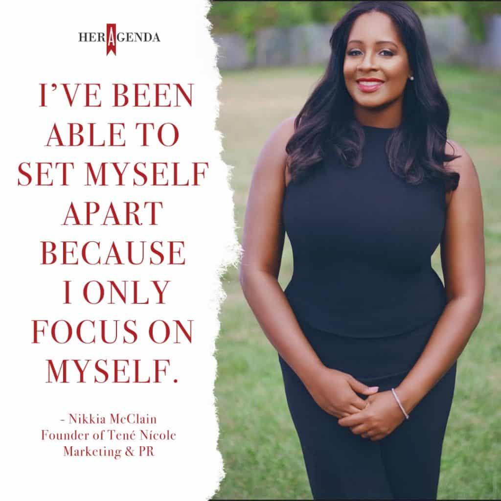 "I’ve been able to set myself apart because I only focus on myself."" -Nikkia McClain via Her Agenda