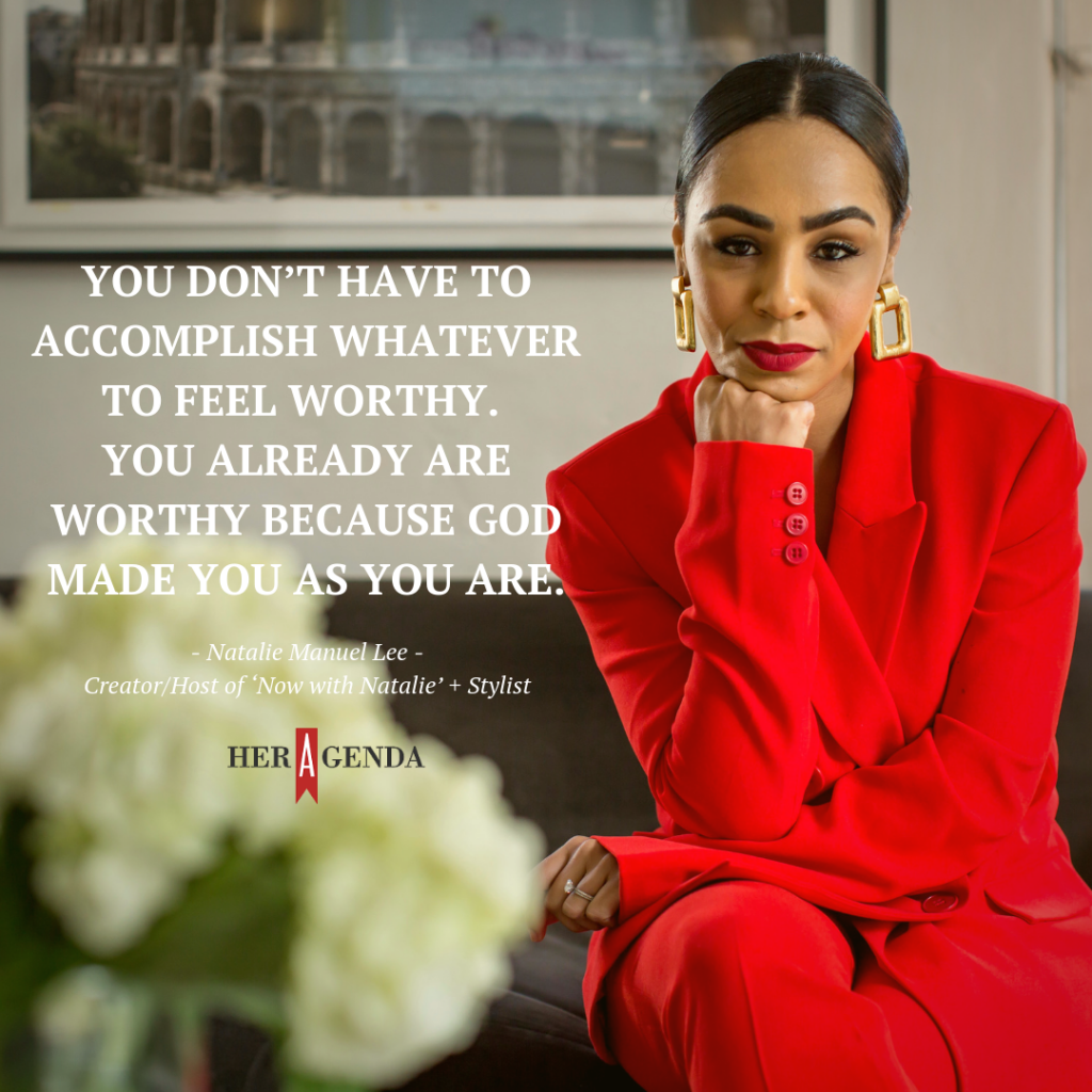 "You don’t have to accomplish whatever to feel worthy. You already are worthy because God made you as you are." -Natalie Manuel Lee