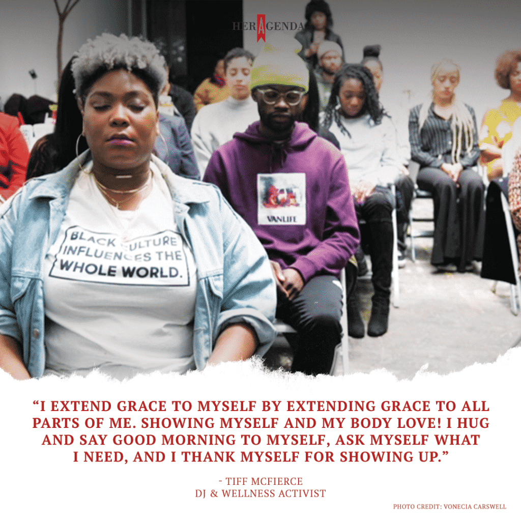  I extend grace to myself by extending grace to all parts of me. Showing myself and my body love! I hug and say good morning to myself, ask myself what I need, and I thank myself for showing up. - Tiff McFierce