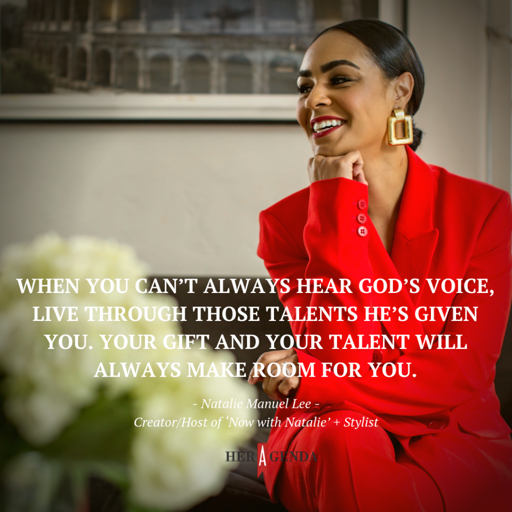 "When you can’t always hear God’s voice, live through those talents he’s given you. Your gift and your talent will always make room for you." -Natalie Manuel Lee