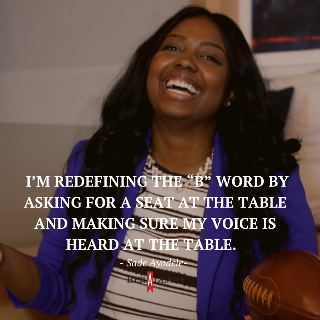 " I’m redefining the “B” word by asking for a seat at the table and making sure my voice is heard at the table."