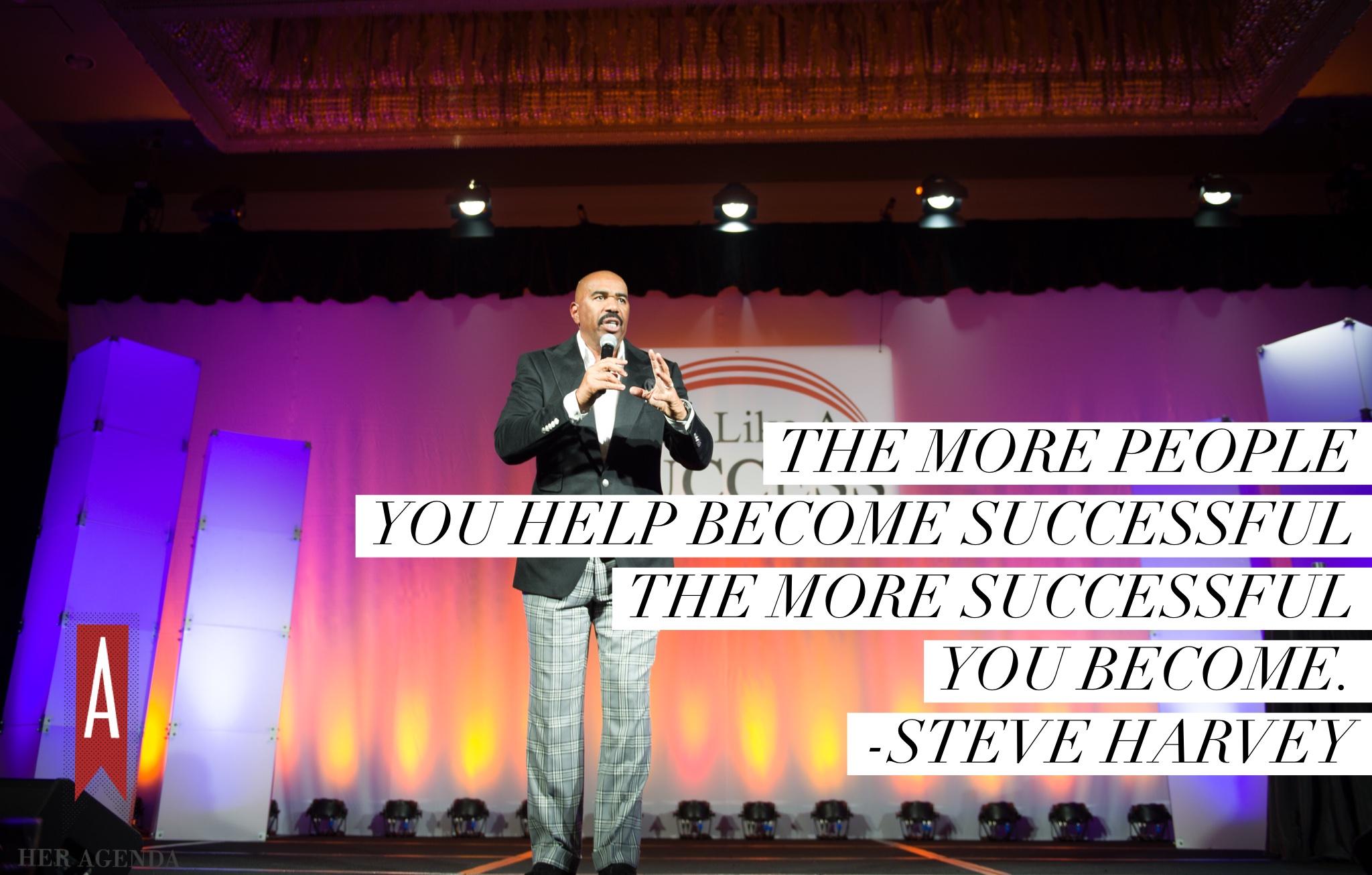 The more people you help become successful, the more successful you become." -Steve Harvey, photo by Lens Spoden edits by Her Agenda