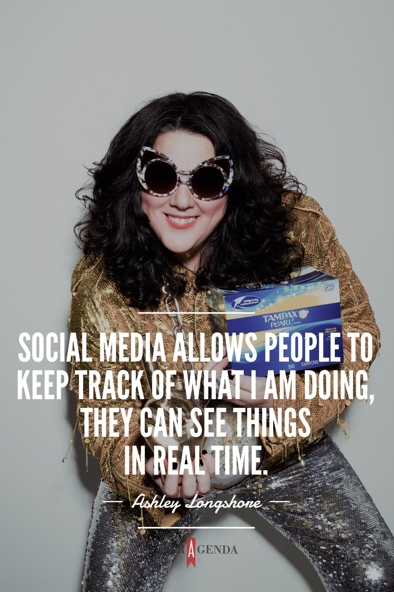 "Social media allows people to keep track of what I am doing, they can see things in real time." - Ashley Longshore via Her Agenda