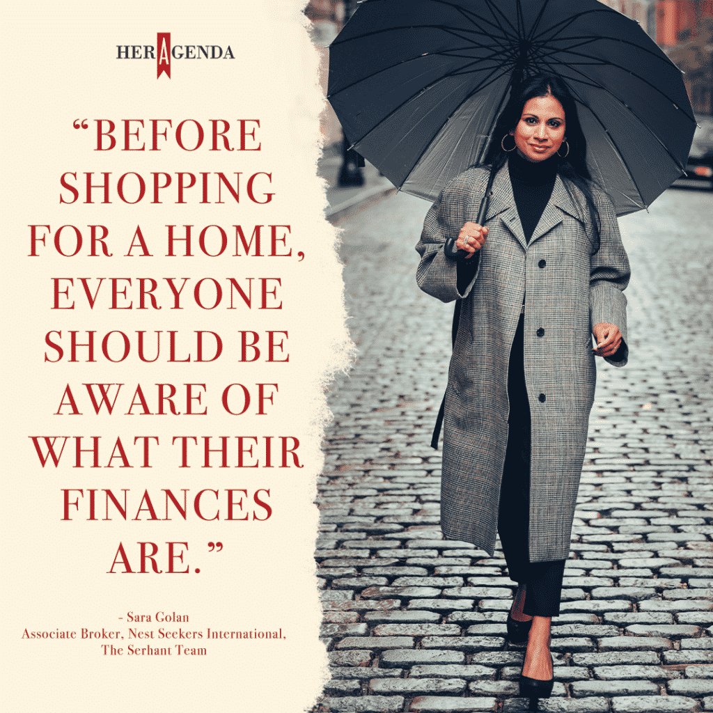 before shopping for a home, everyone should be aware of what their finances are. - Sara Golan