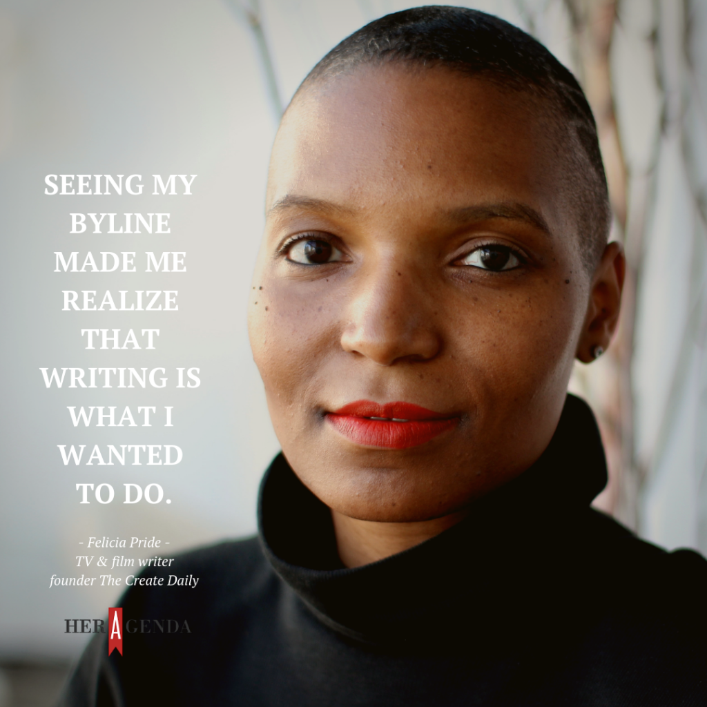 "Seeing my byline made me realize that writing is what I wanted to do." -Felicia Pride