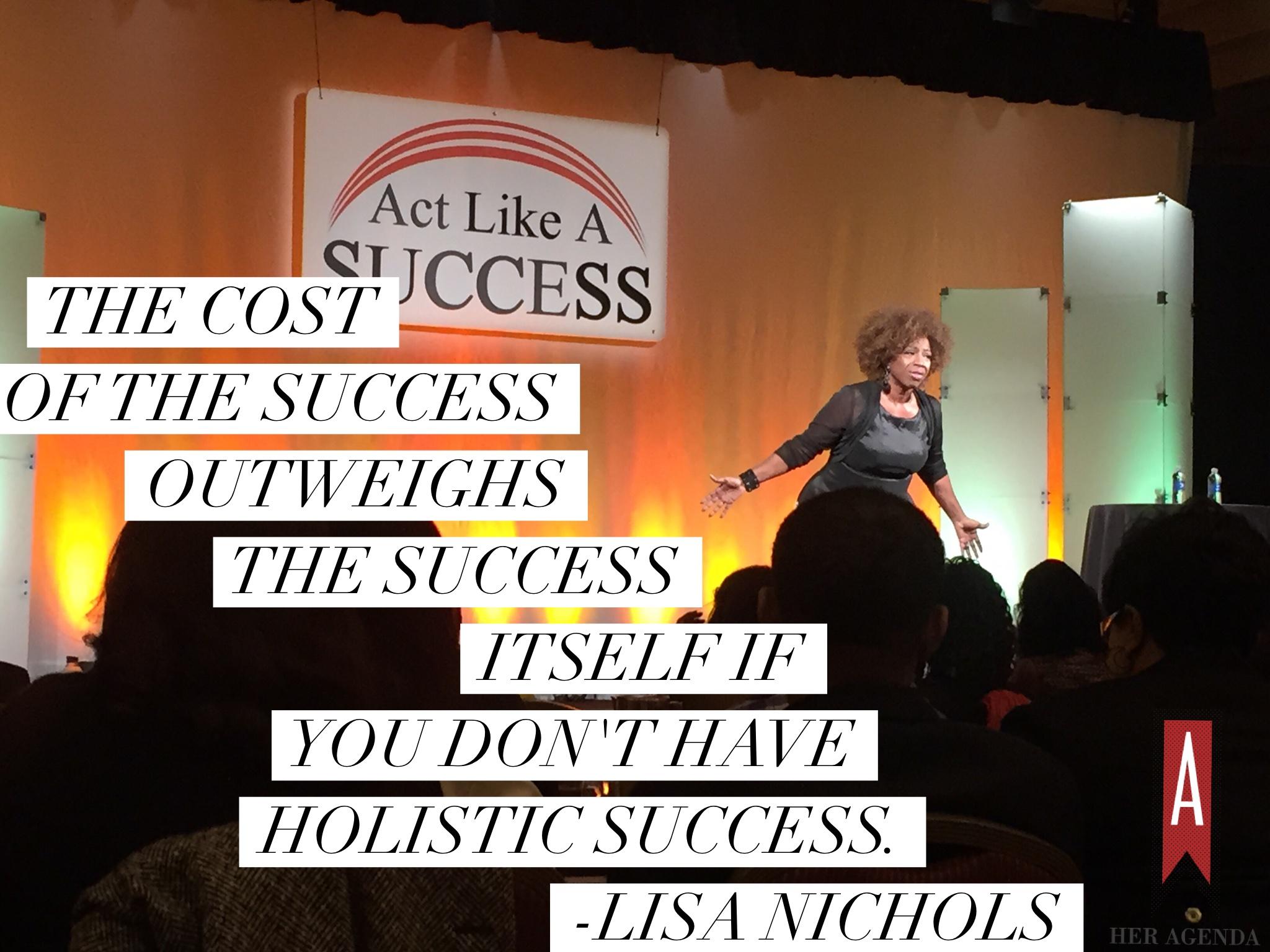 "The cost of the success outweighs the success itself if you don't have holistic success." -Lisa Nichols