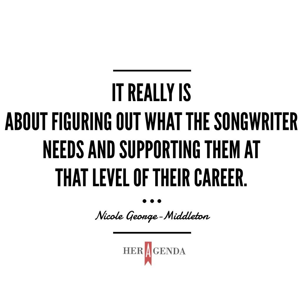 "It really is about figuring out what the songwriter needs and supporting them at that level of their career." Nicole George-Middleton 