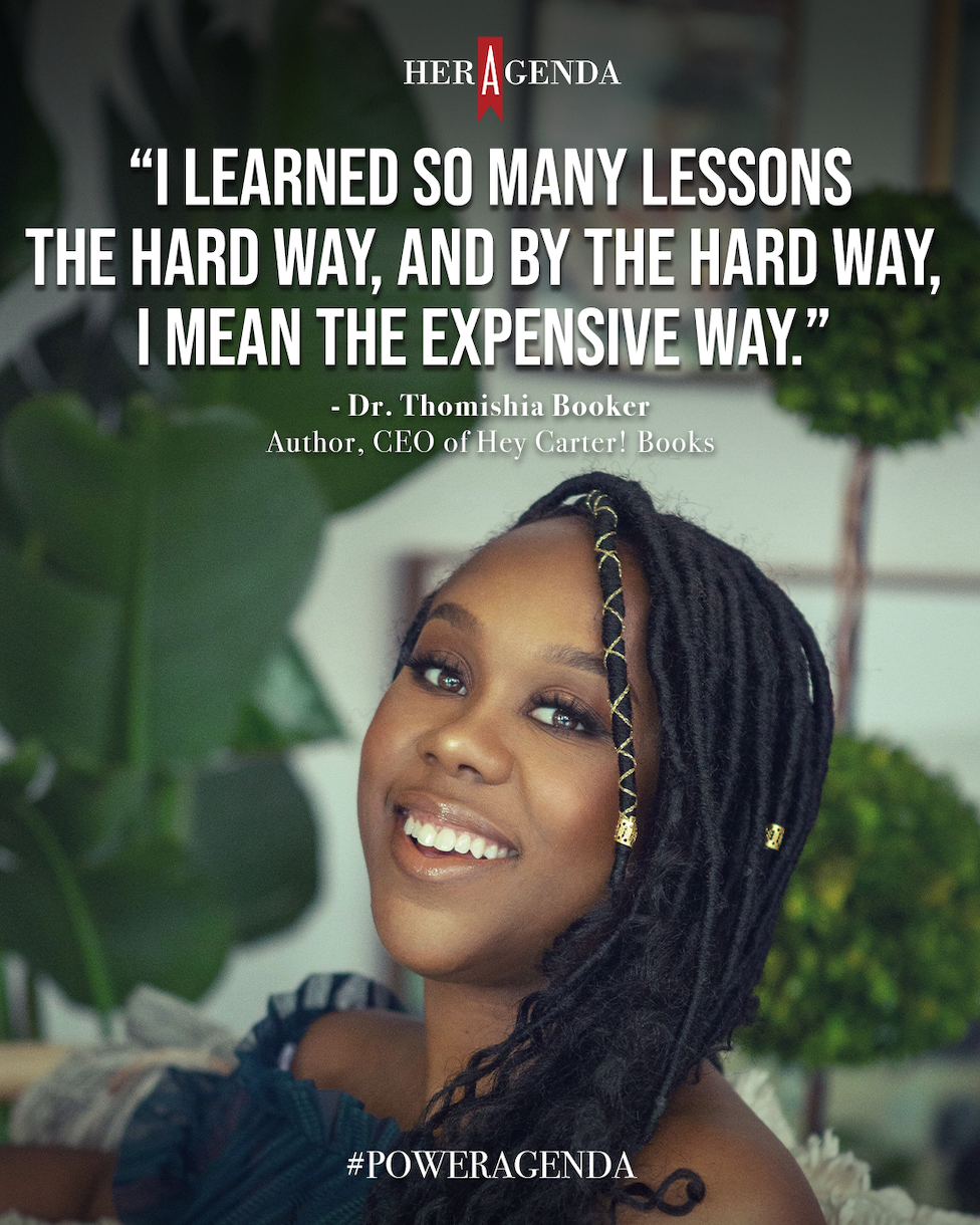 "I learned so many lessons the hard way, and by the hard way, I mean the expensive way." - Dr. Thomishia Booker