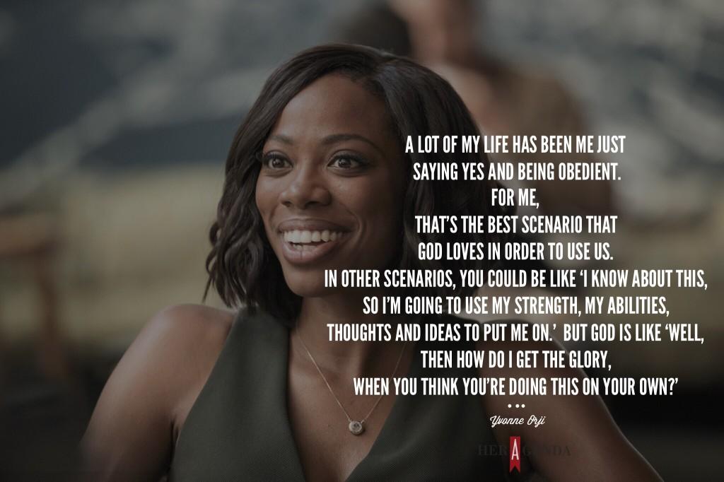 "a lot of my life has been me just saying yes and being obedient. For me, that's the best scenario that God loves in order to use us." -Yvonne Orji via Her Agenda