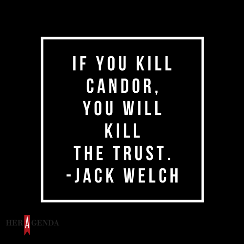 "If you kill candor, you will kill the trust" Jack Welch via Her Agenda