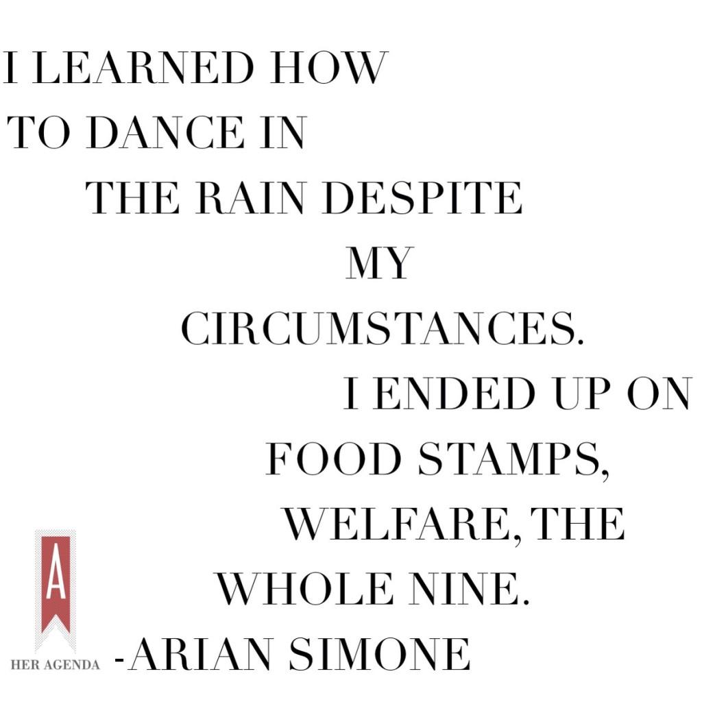 I learned how to dance in the rain. Arian Simone, Her Agenda interview