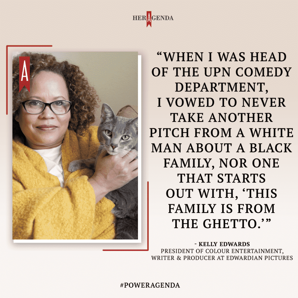 "When I was head of the UPN comedy department, I vowed to never take another pitch from a white man about a Black family, nor one that starts out with, ‘This family is from the ghetto.’" -Kelly Edwards via Her Agenda