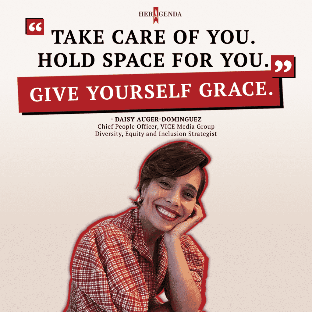 "take care of you. Hold space for you. Give yourself grace." -Daisy Auger-Dominguez via Her Agenda