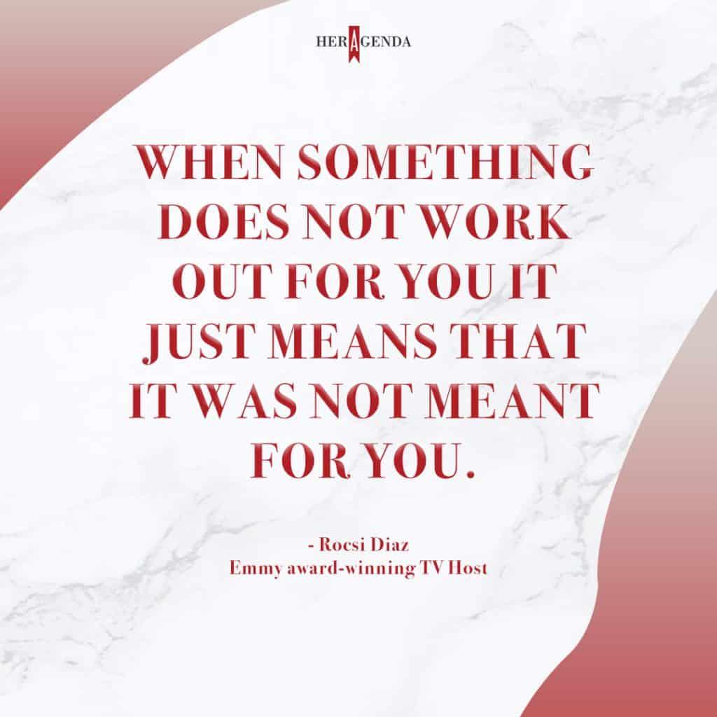 "when something does not work out for you it just means that it was not meant for you." - Rocsi Diaz tv host via Her Agenda