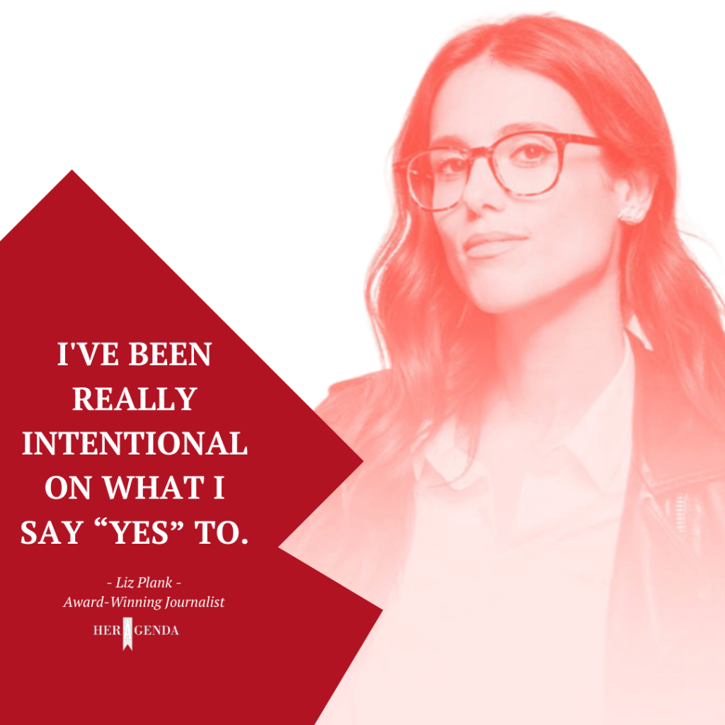 "I've been really intentional on what I say “yes” to." - Liz Plank