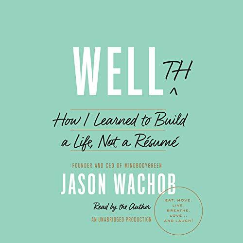 Wellth: How to Build a Life, Not a Résumé 