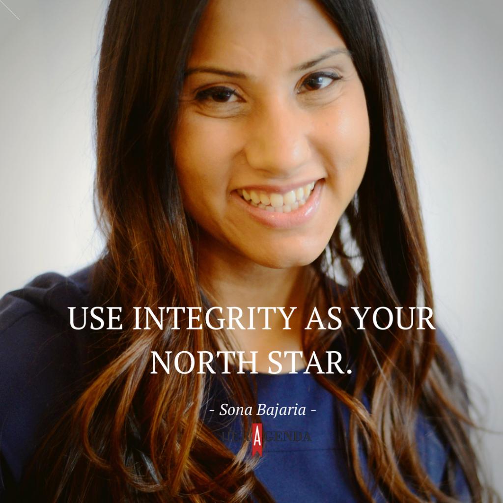 "Use integrity as your north star." -Sona Bajaria