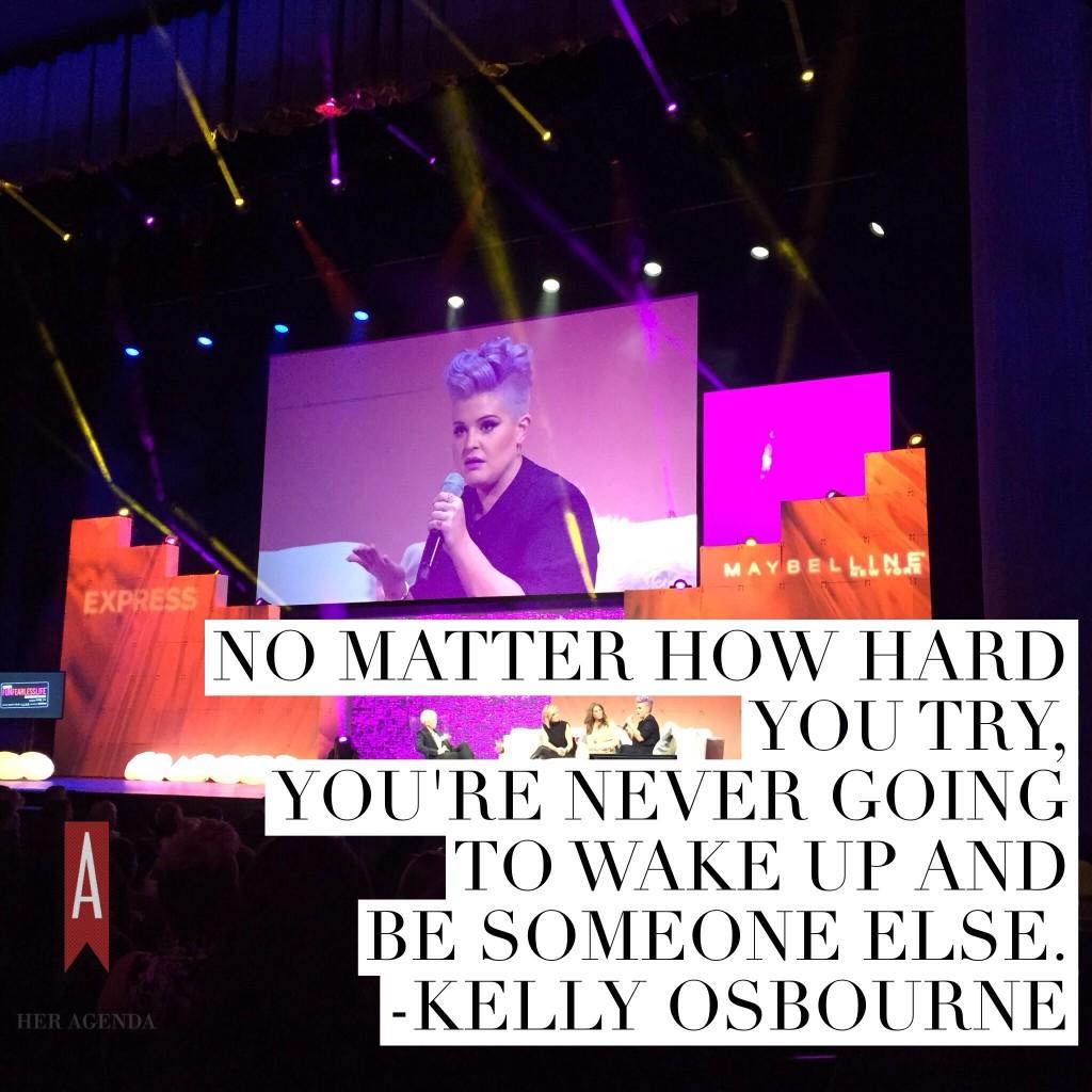 ""No matter how hard you try, you're never going to wake up and be someone else" -@KellyOsbourne #FunFearlessLife