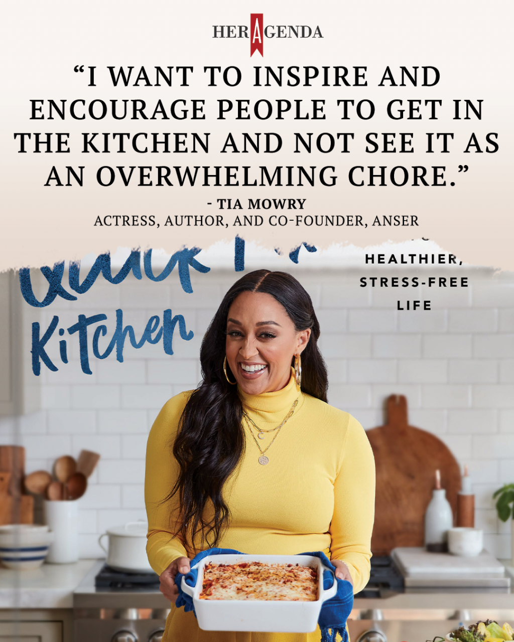 "I want to inspire and encourage people to get in the kitchen and not see it as an overwhelming chore." - Tia Mowry via Her Agenda