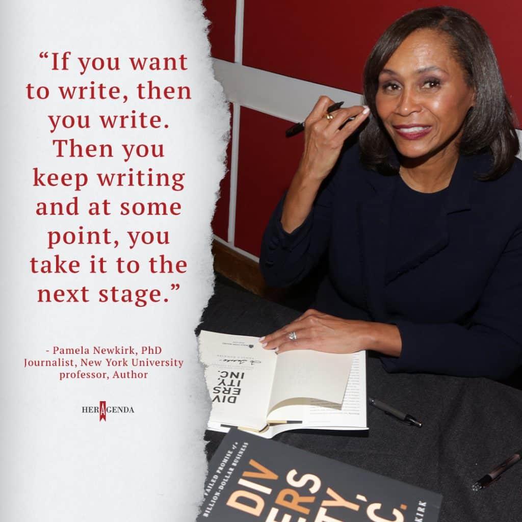 "If you want to write, then you write. Then you keep writing and at some point, you take it to the next stage." - Pamela Newkirk via Her Agenda