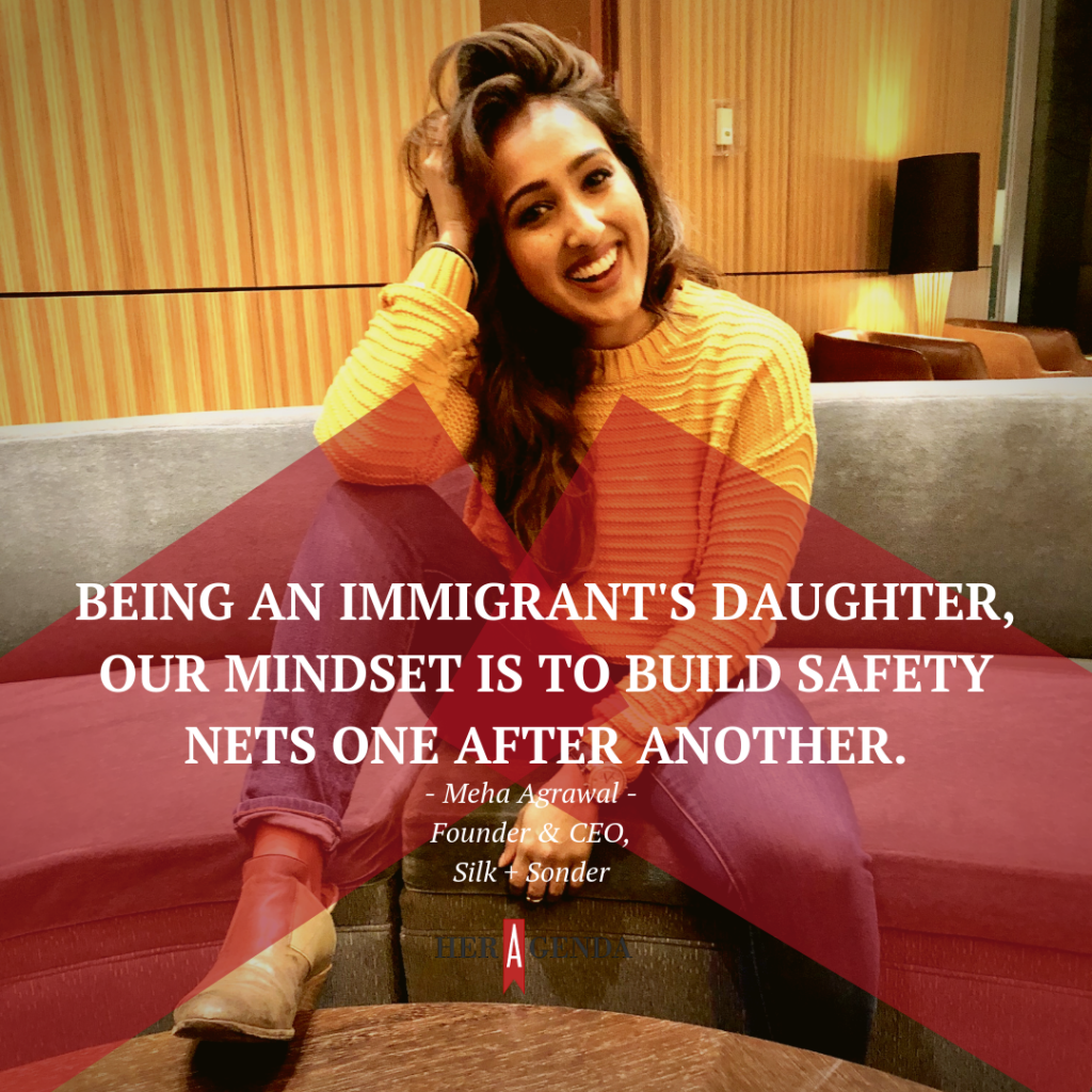 "Being an immigrant's daughter, our mindset is to build safety nets one after another."