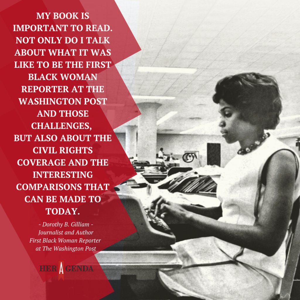 "My book is important to read. Not only do I talk about what it was like to be the first Black woman reporter at The Washington Post and those challenges, but also about the Civil Rights coverage and the interesting comparisons that can be made to today." -Dorothy Gilliam