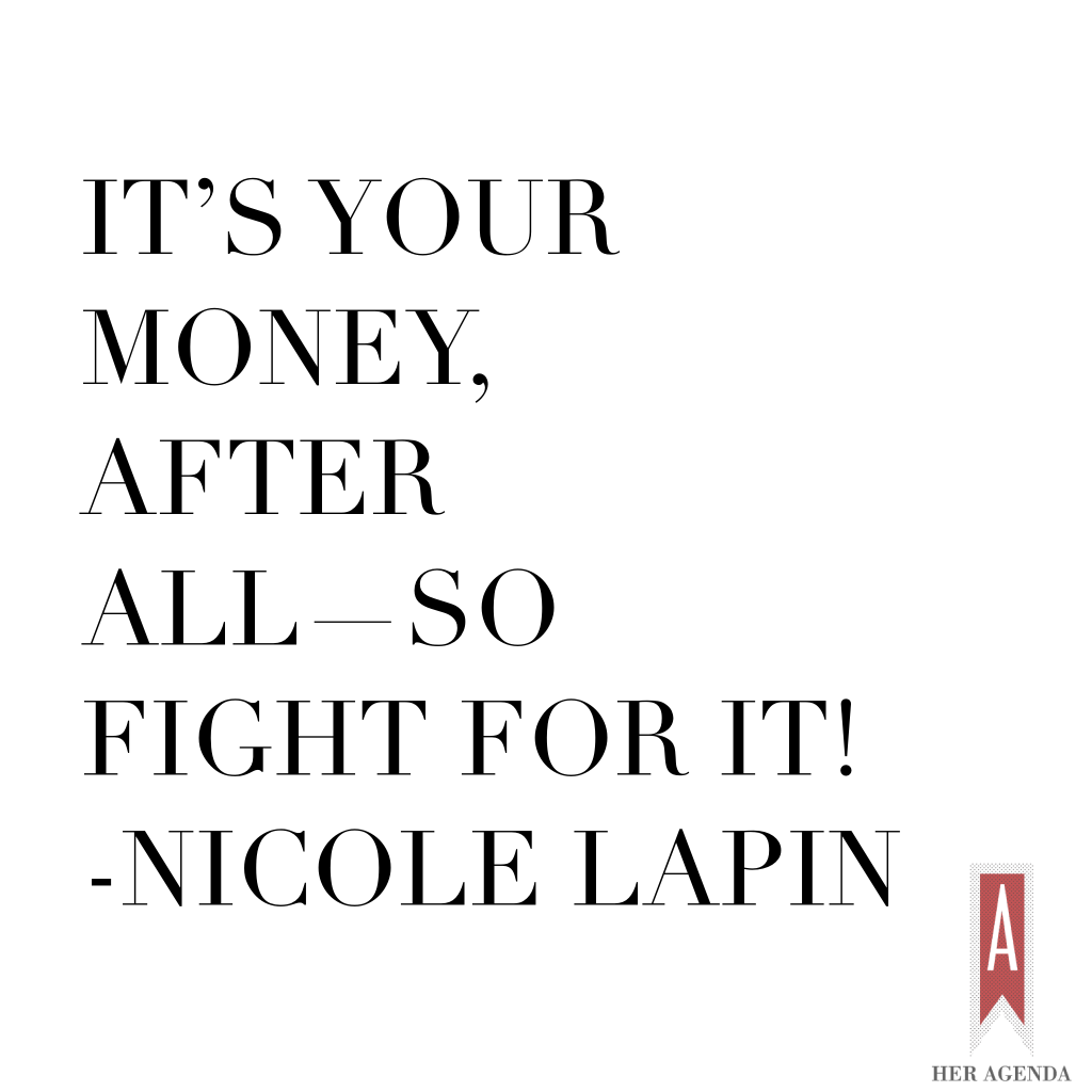 "It’s your money, after all—so fight for it!" -Nicole Lapin via Her Agenda