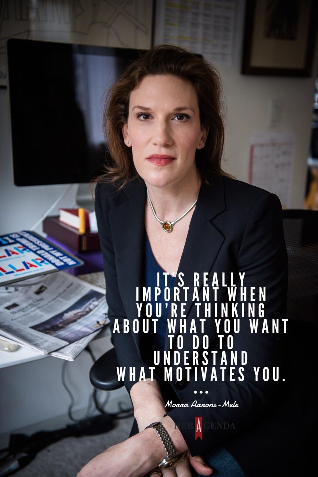 "It's also really important when you're thinking about what you want to do to understand what motivates you." -Morra Aarons-Mele