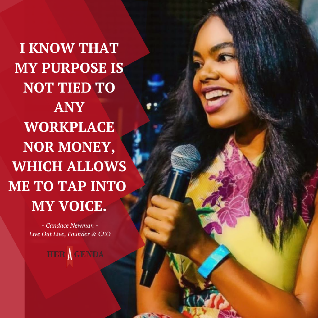 "I know my value and who I am through that. I know that my purpose is not tied to any workplace nor money, which allows me to tap into my voice." -Candace Newman via Her Agenda