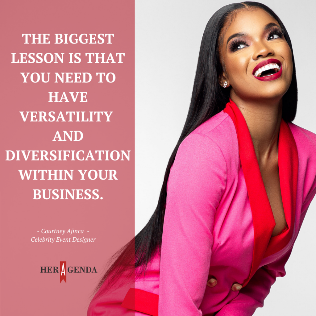 "The biggest lesson is that you need to have versatility and diversification within your business." -Courtney Ajinca via Her Agenda