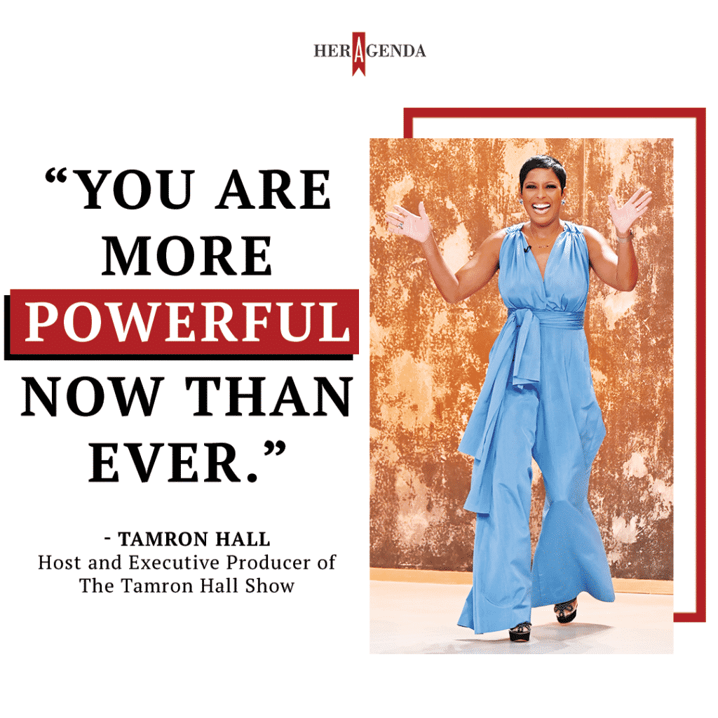 "you are more powerful now than ever." - Tamron Hall via Her Agenda