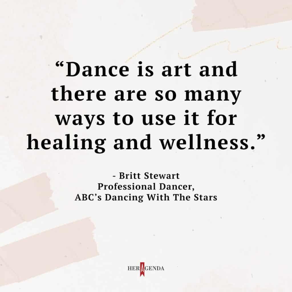 "Dance is art and there are so many ways to use it for healing and wellness." - Britt Stewart via Her Agenda