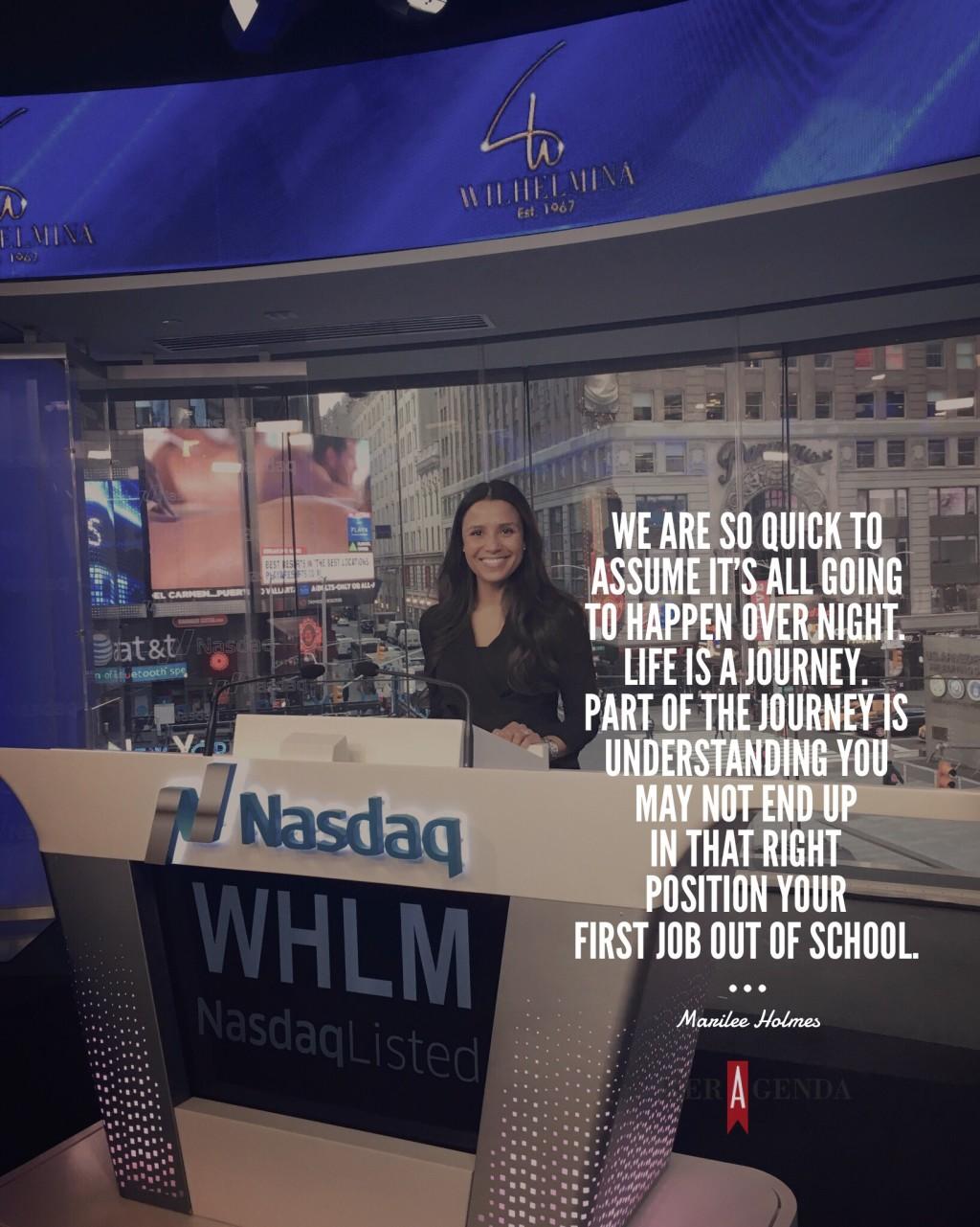 ". We are so quick to assume it's all going to happen over night. Life is a journey. Part of the journey is understanding you may not end up in that right position your first job out of school." -Marilee Holmes VP Operations Wilhelmina