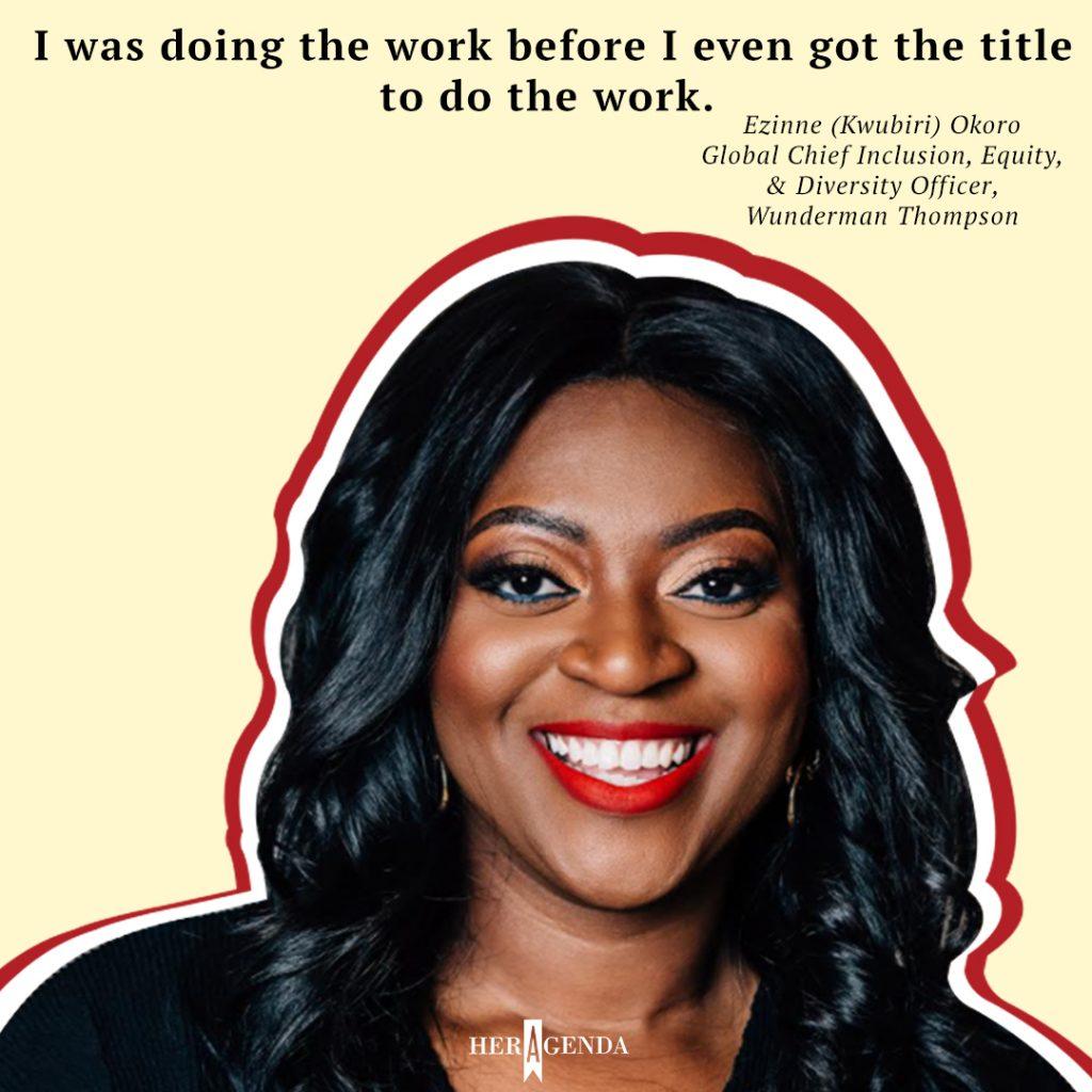 "I was doing the work before I even got the title to do the work." - Ezinne (Kwubiri) Okoro via Her Agenda