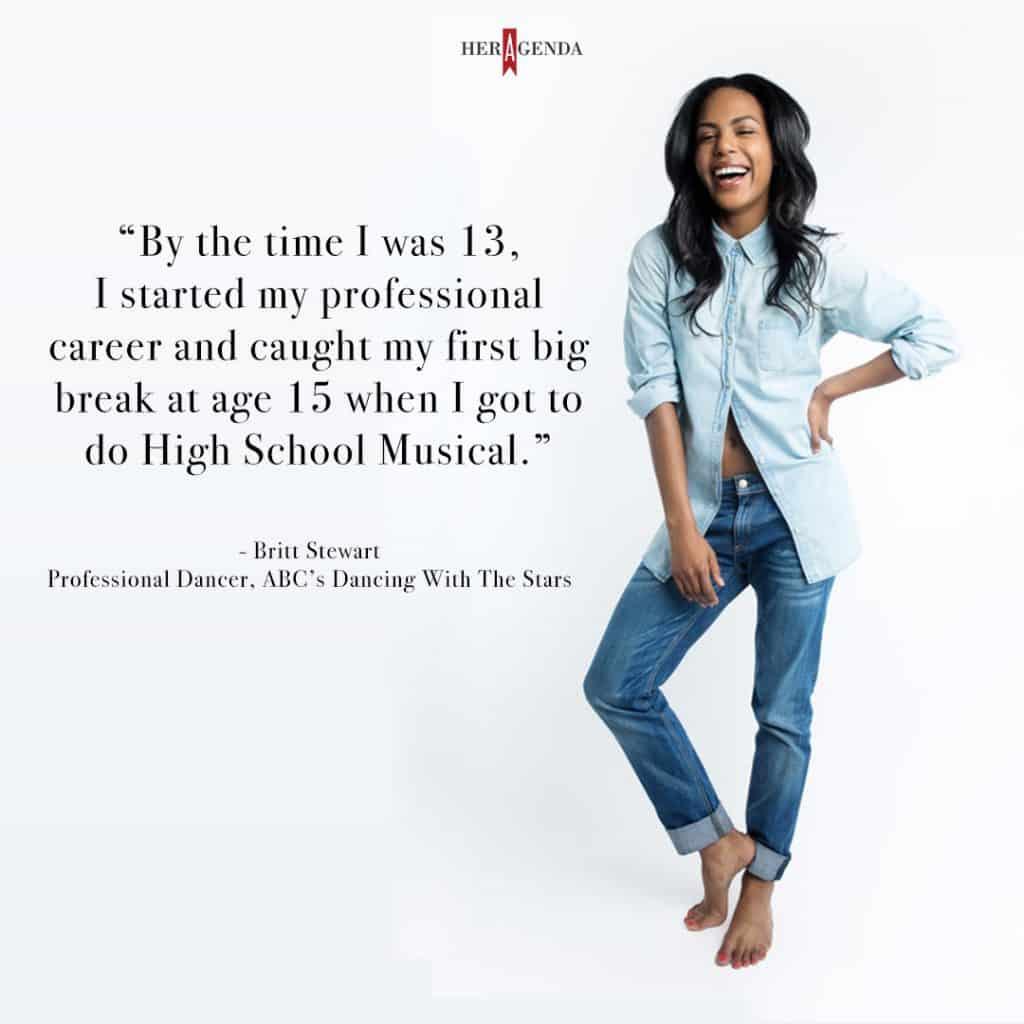 "By the time I was 13, I started my professional career and caught my first big break at age 15 when I got to do High School Musical." - Britt Stewart via Her Agenda