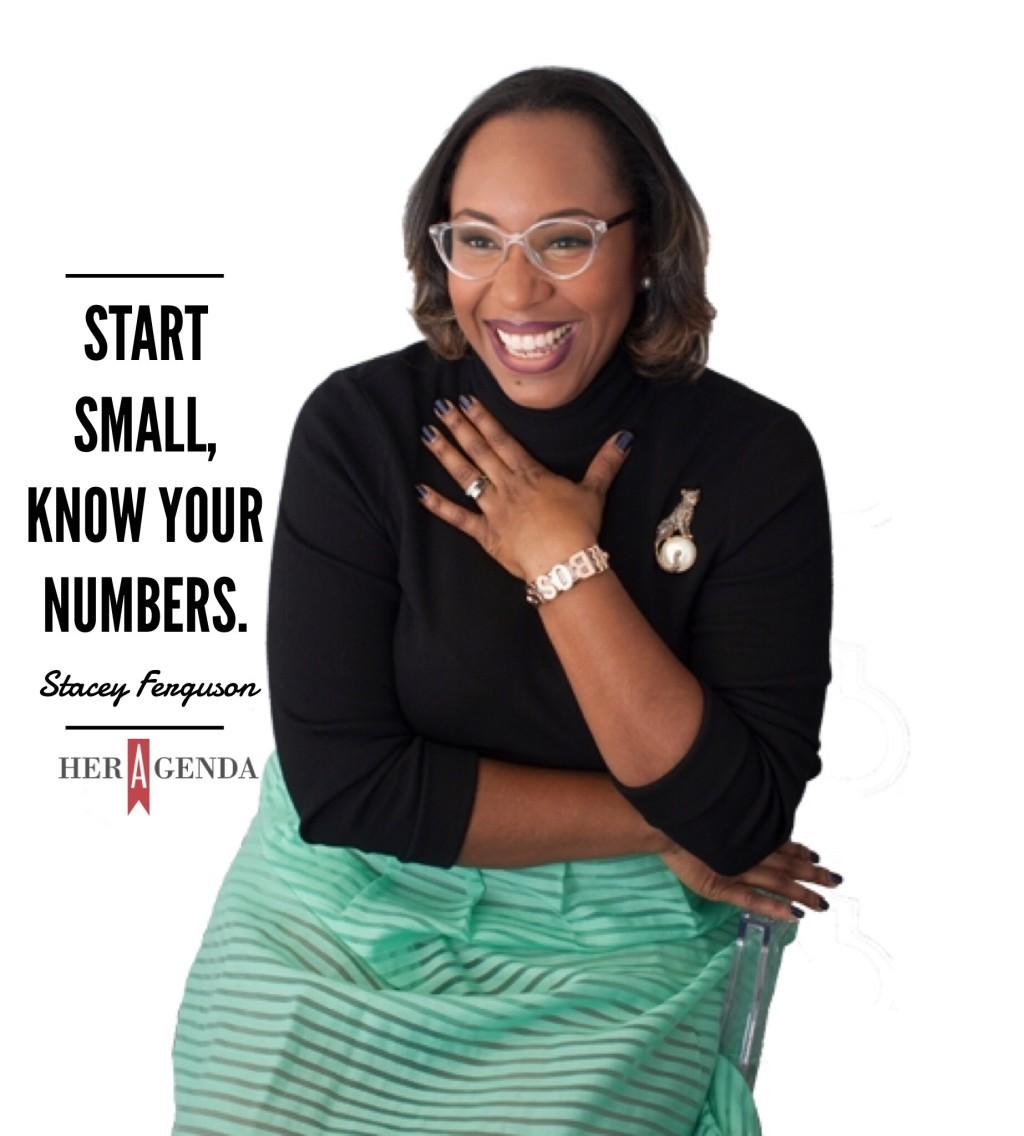 "Start small, know your numbers." - A Peek Inside Her Agenda: Stacey Ferguson