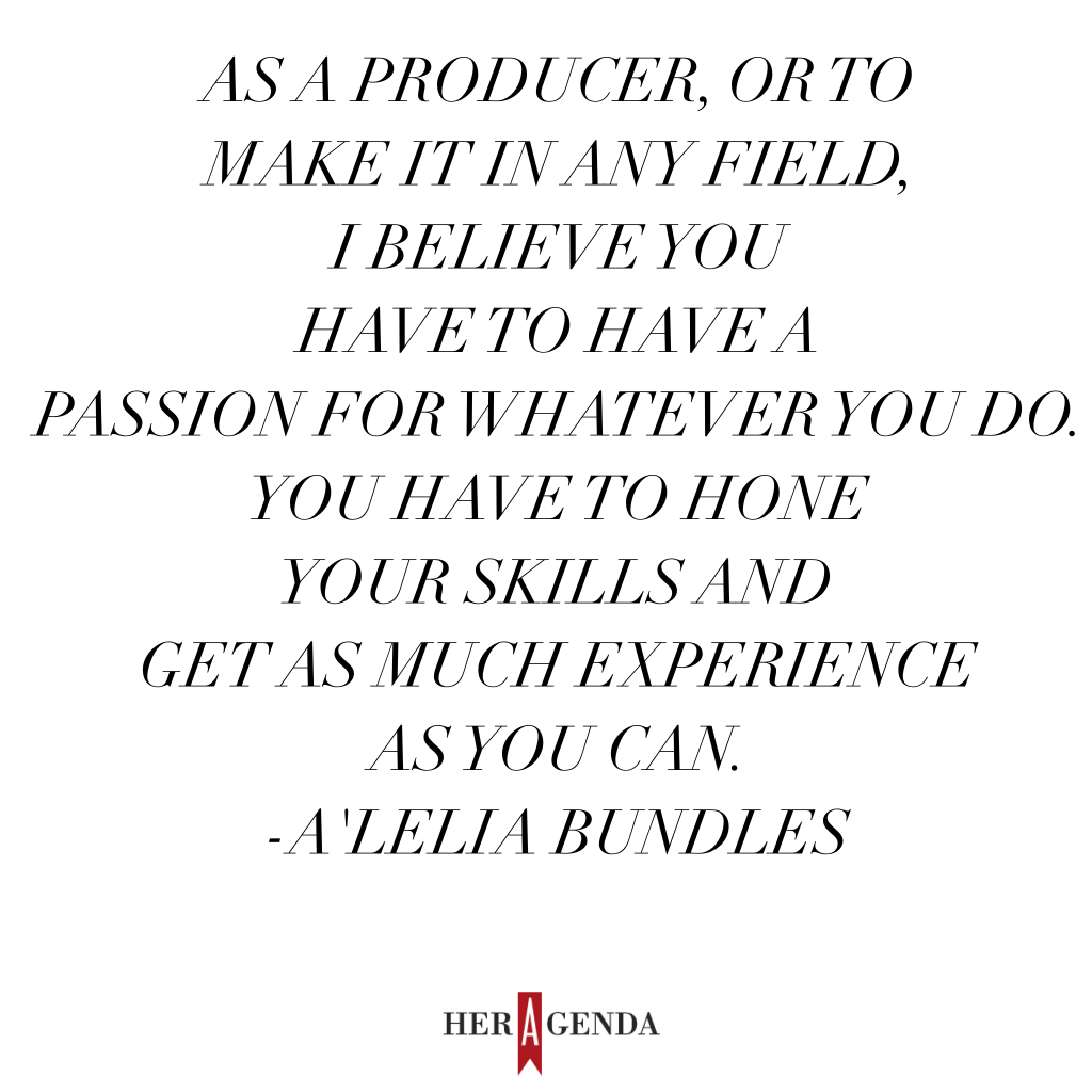 As a producer, or to make it in any field, I believe you have to have a passion for whatever you do. You have to hone your skills. Get as much experience as you can.