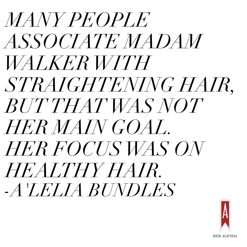 Many people associate Madam Walker with straightening hair, but that was not her main goal. Her focus was on healthy hair. 