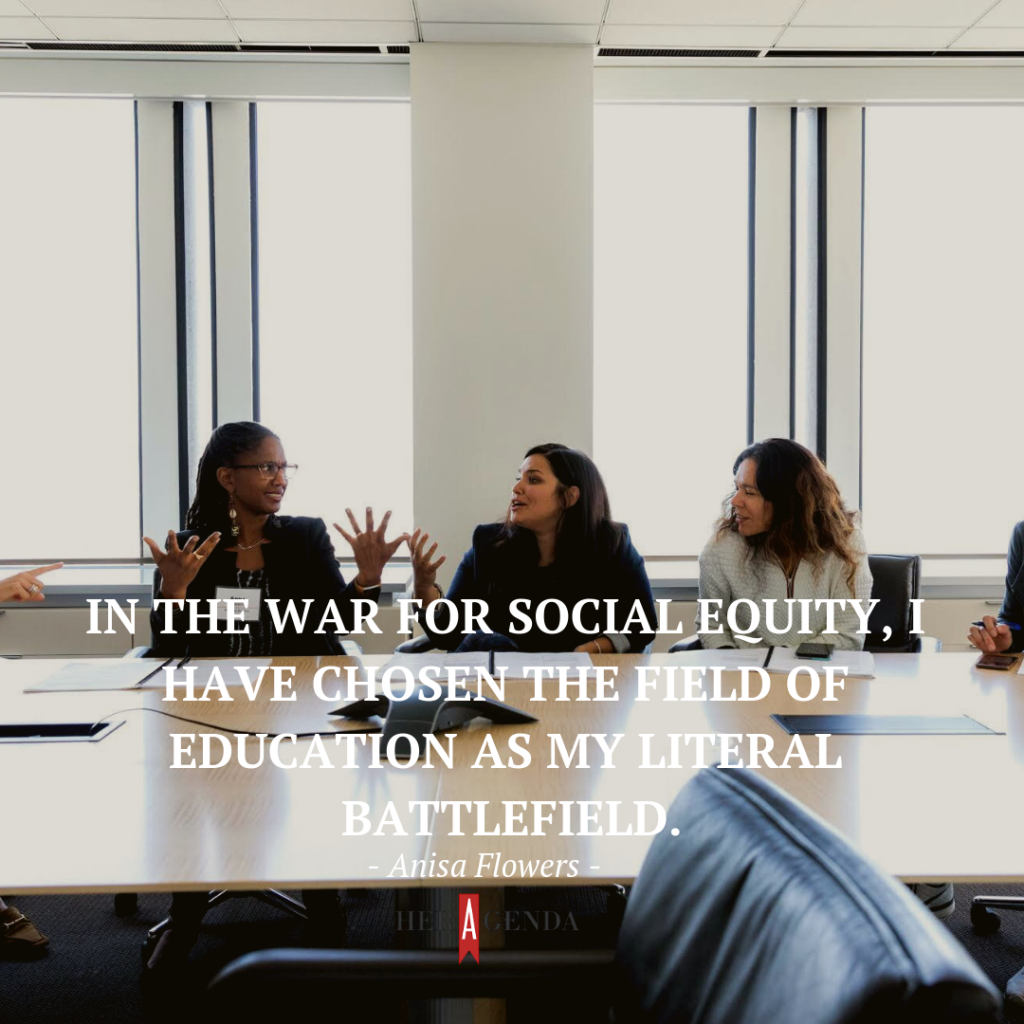 In the war for social equity, I have chosen the field of education as my literal battlefield.