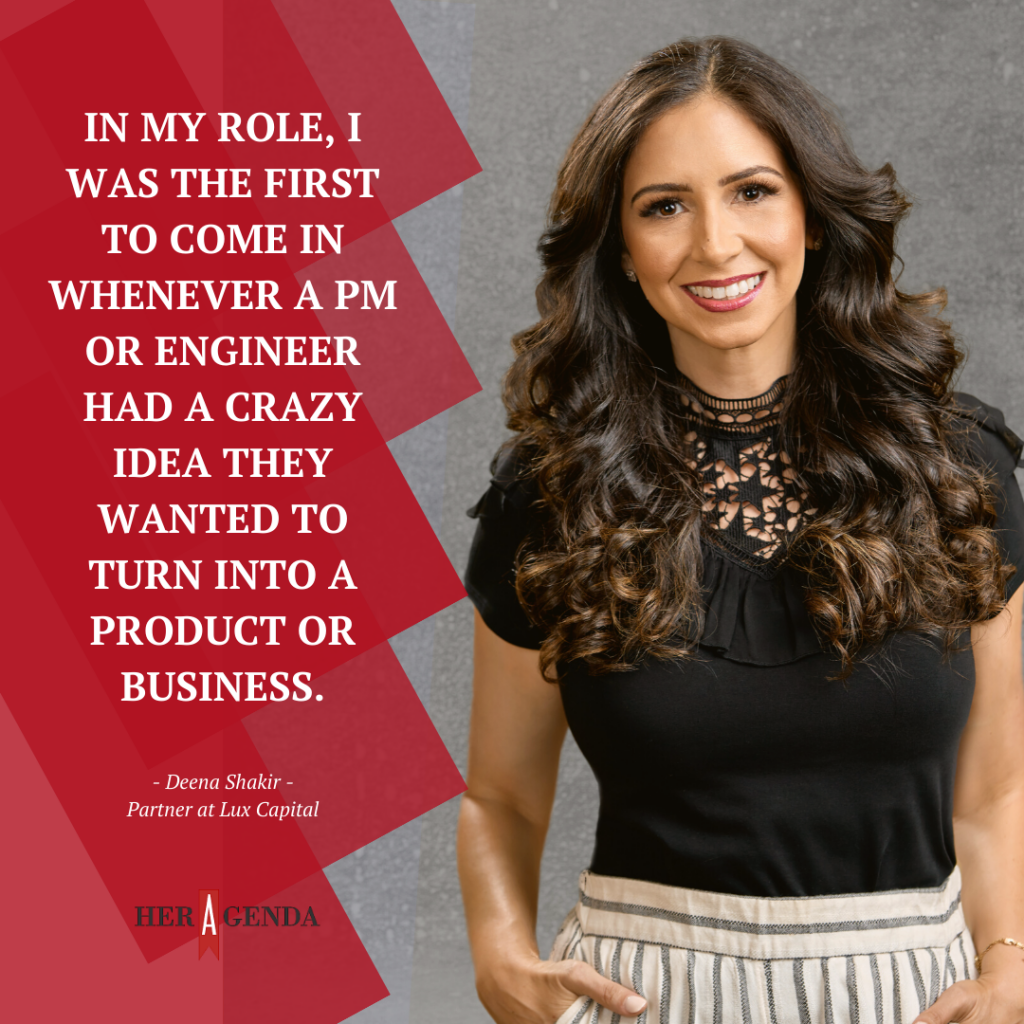 "In my role, I was the first to come in whenever a PM or engineer had a crazy idea they wanted to turn into a product or business." -Deena Shakir via Her Agenda