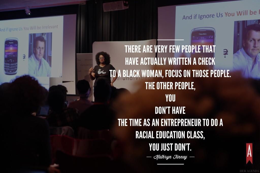 " there are very few people that have actually written a check to a Black woman, focus on those people." -Kathryn Finney via Her Agenda