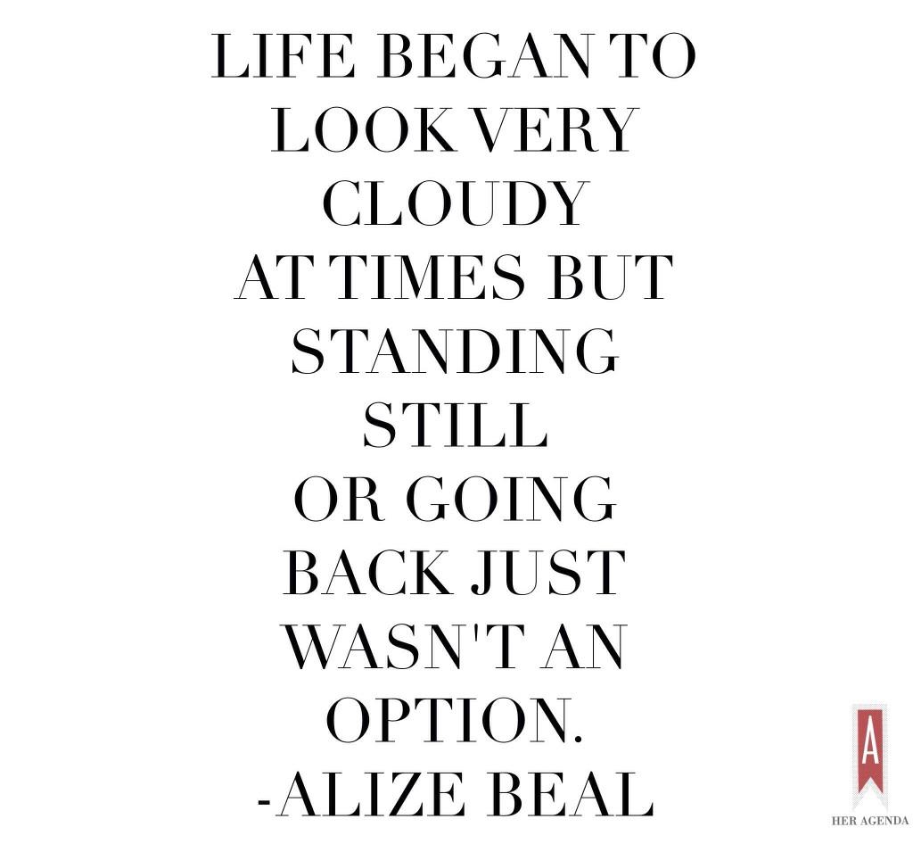 Life began to look very cloudy at times but standing still or going back just wasn't an option.