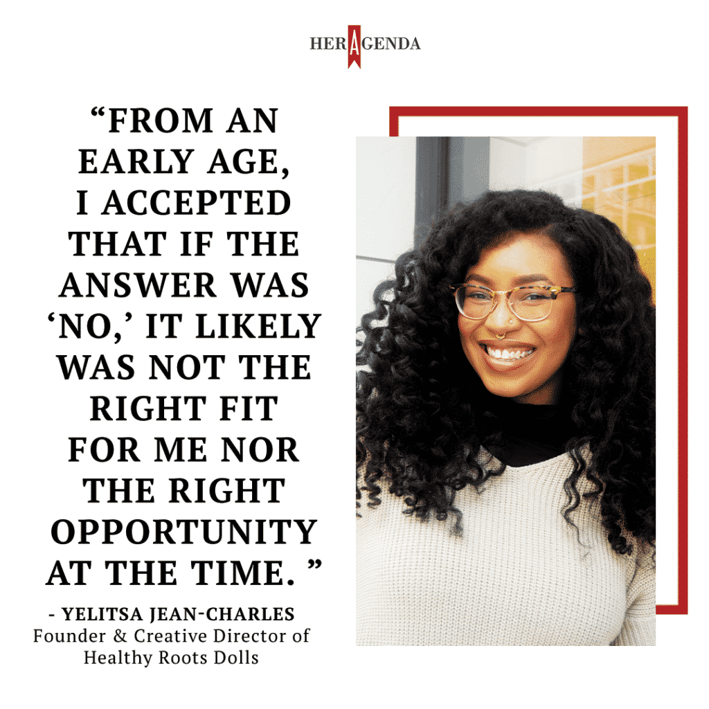 "From an early age, I accepted that if the answer was ‘No,’ it likely was not the right fit for me nor the right opportunity at the time." - Yelitsa Jean-Charles, via Her Agenda