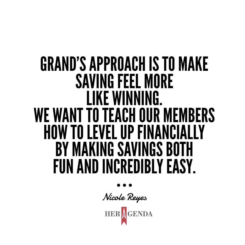 "We want to teach our members how to level up financially by making savings both fun and incredibly easy." -Nicole Reyes