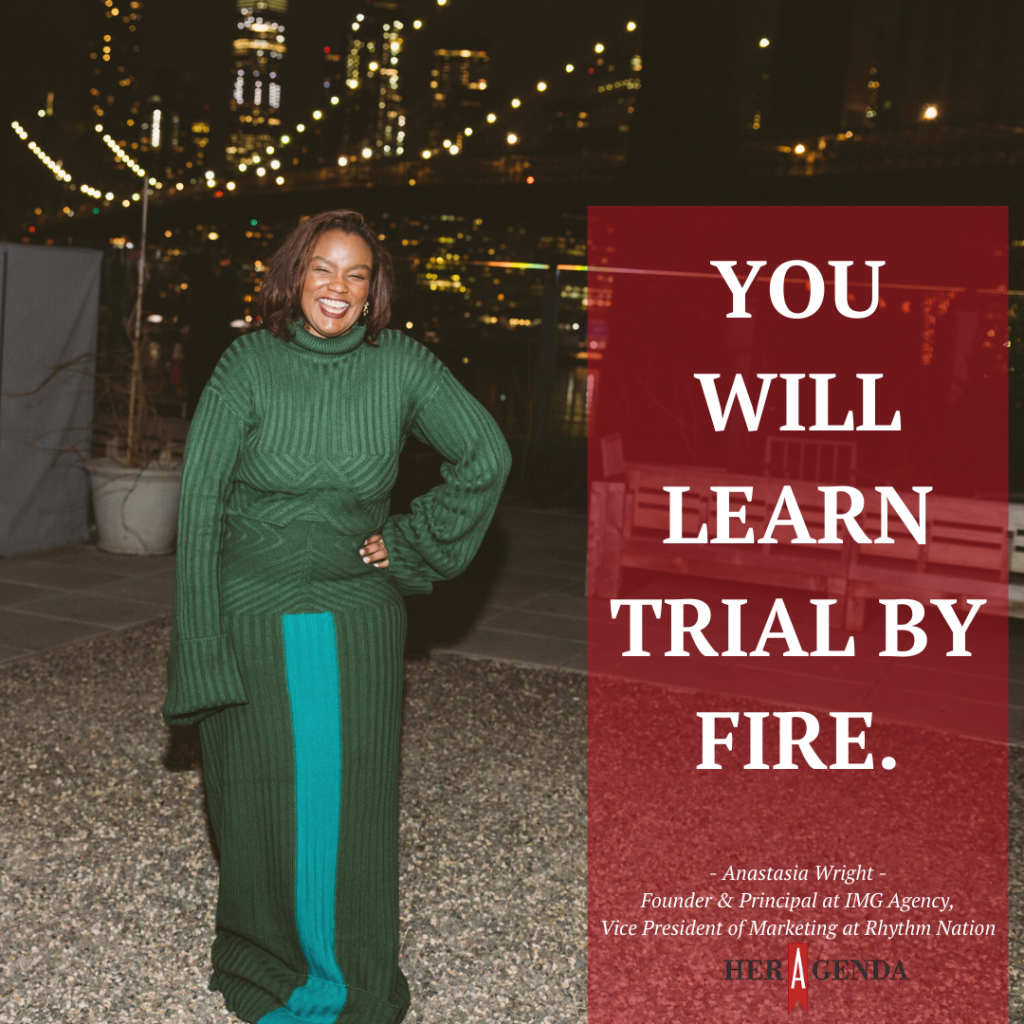 "You will learn trial by fire." -Anastasia Wright via Her Agenda